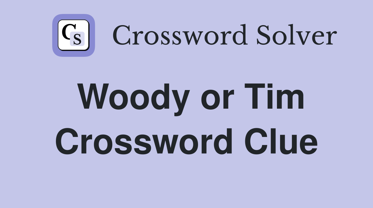 Woody or Tim Crossword Clue