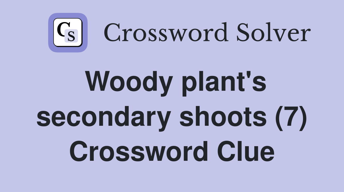 Woody plant's secondary shoots (7) Crossword Clue