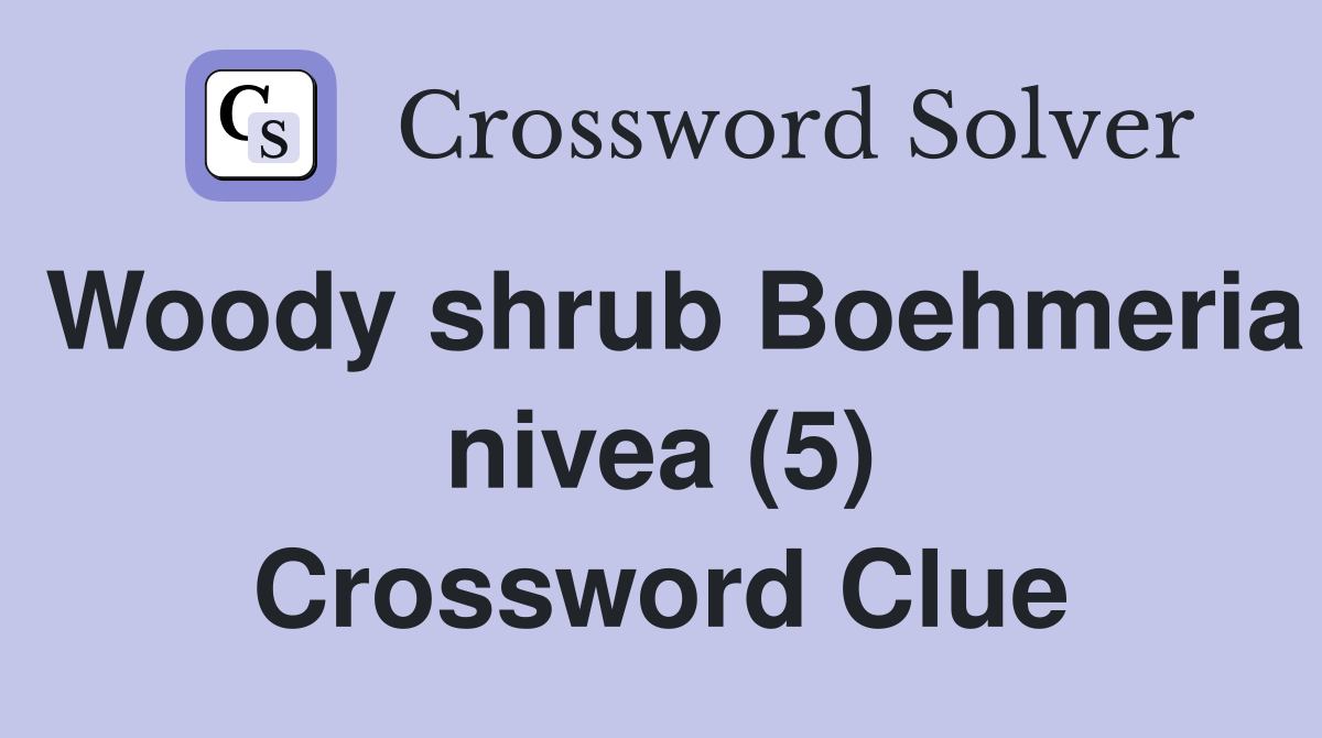 Woody shrub Boehmeria nivea (5) Crossword Clue