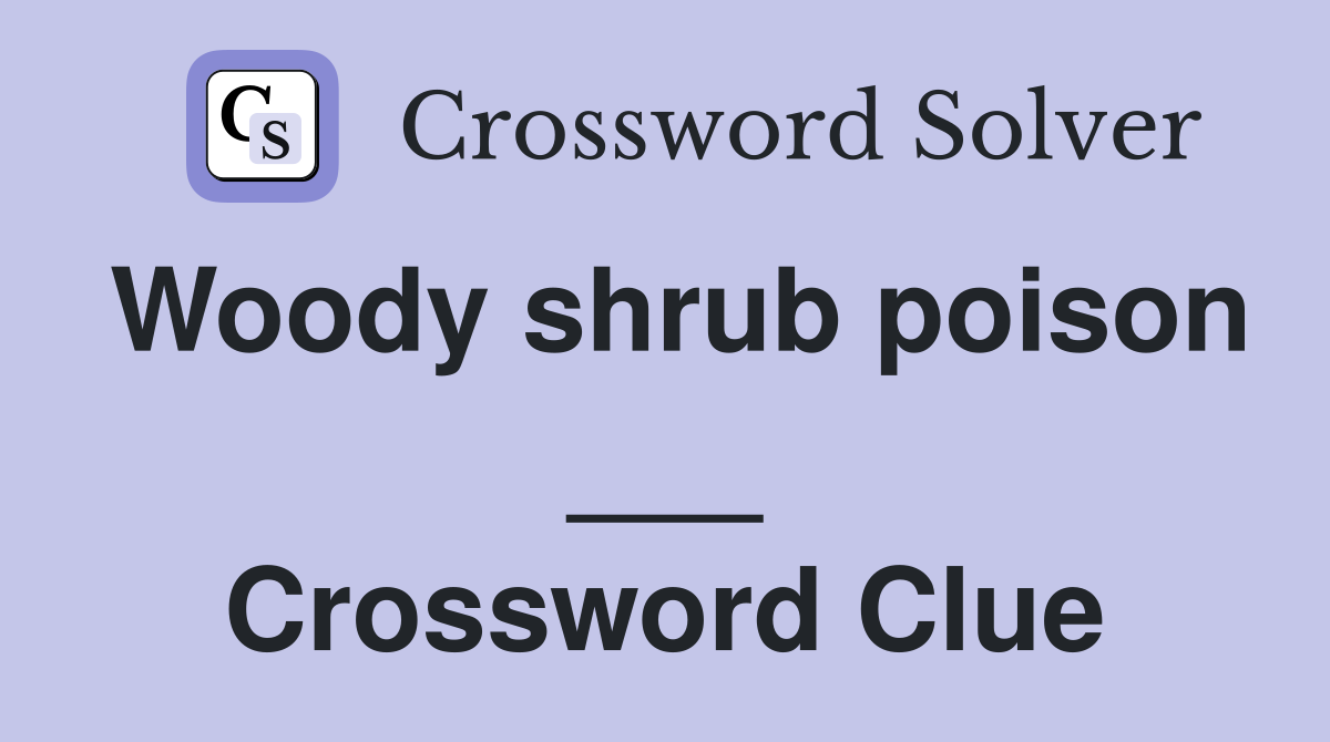 Woody shrub poison ___ Crossword Clue