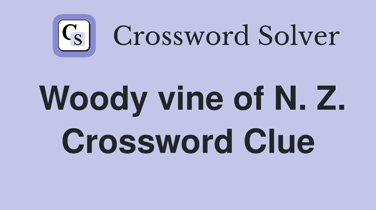 Woody vine of N. Z. Crossword Clue