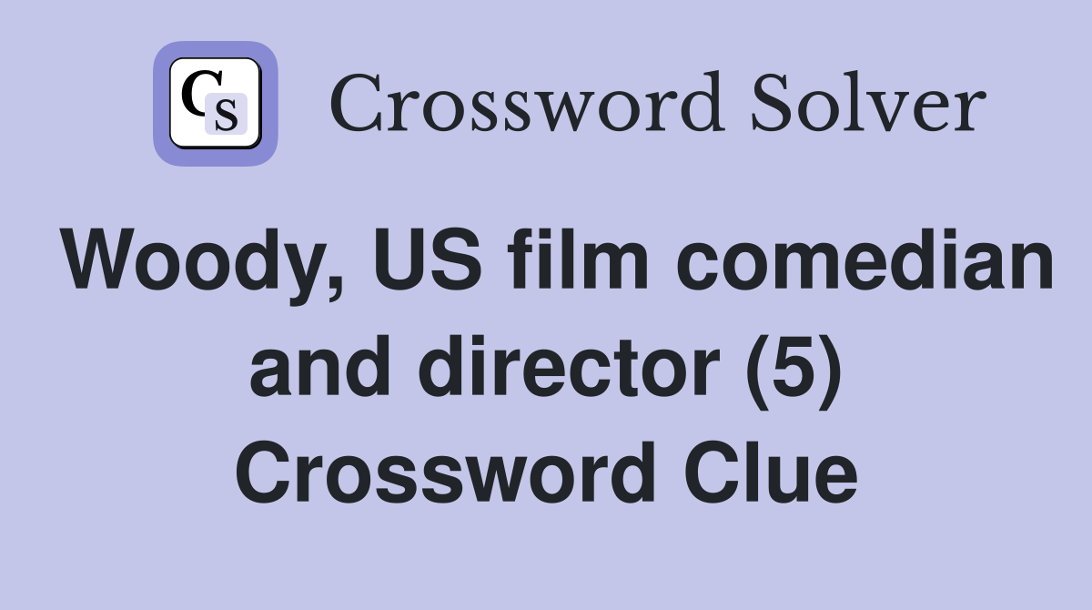 Woody, US film comedian and director (5) Crossword Clue