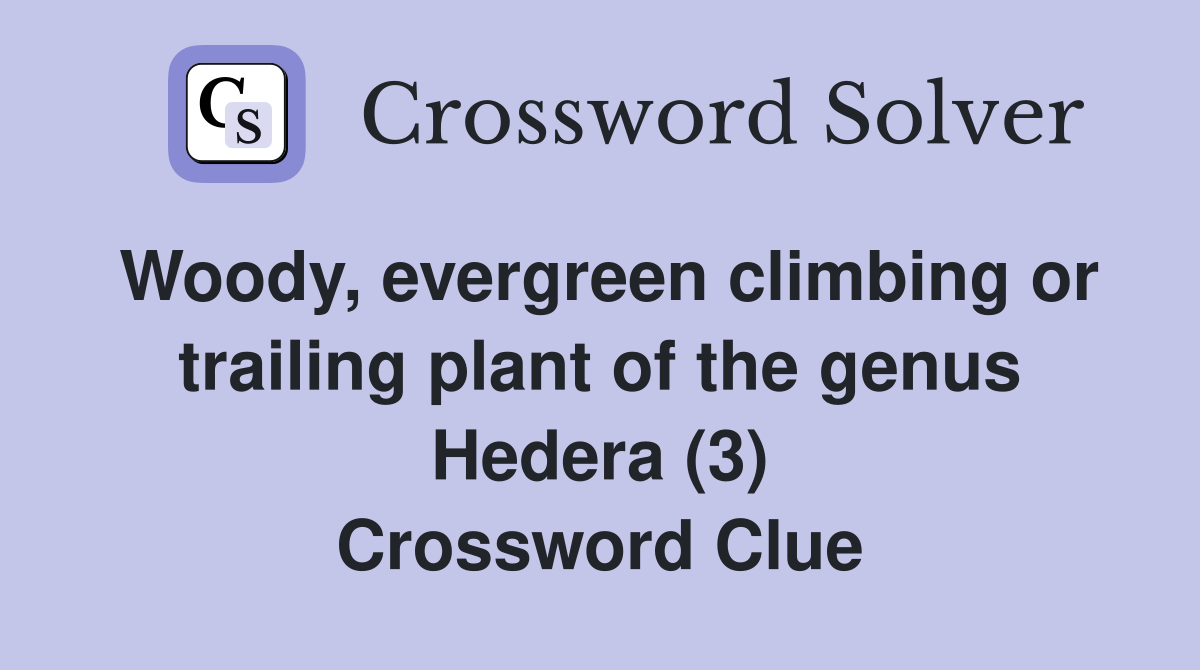 Woody, evergreen climbing or trailing plant of the genus Hedera (3) Crossword Clue