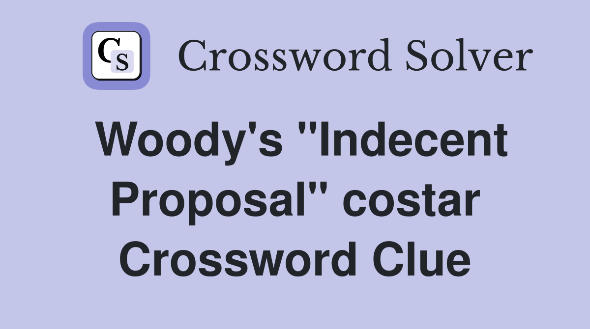 Woody's "Indecent Proposal" costar Crossword Clue