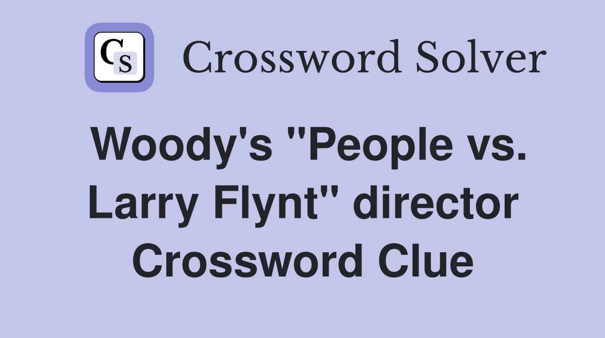 Woody's "People vs. Larry Flynt" director Crossword Clue