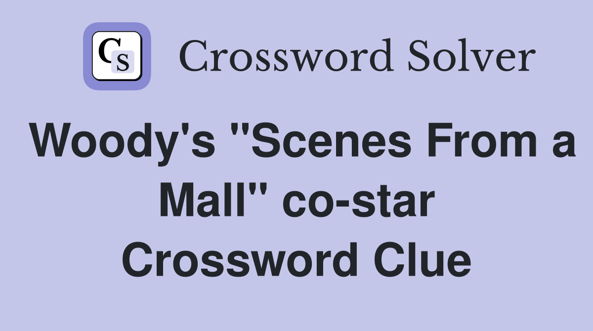 Woody's "Scenes From a Mall" co-star Crossword Clue