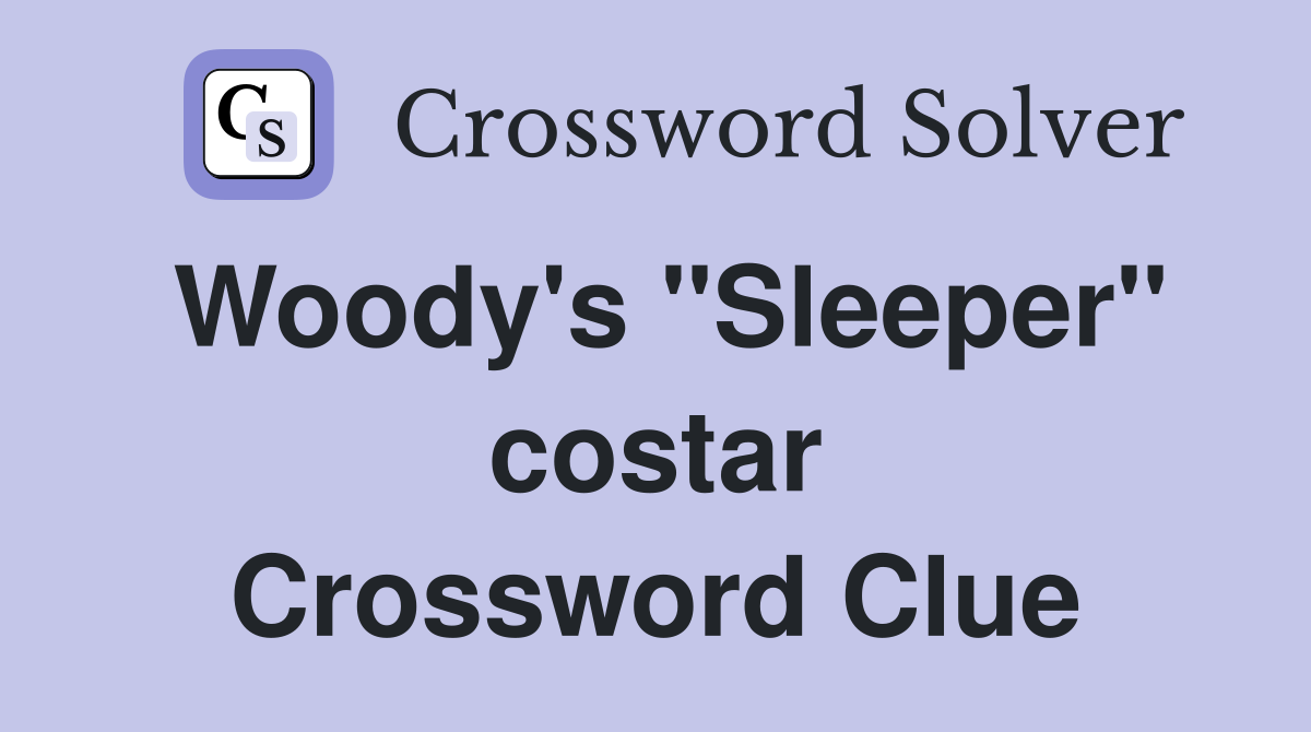 Woody's "Sleeper" costar Crossword Clue