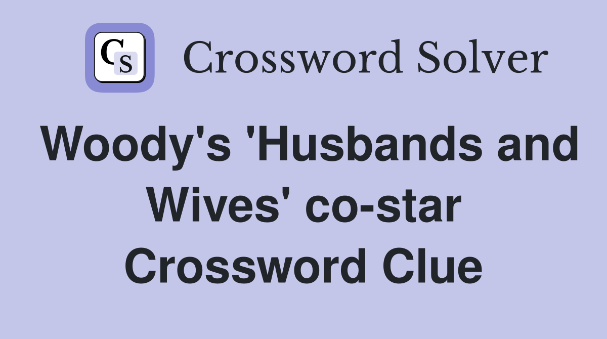Woody's 'Husbands and Wives' co-star Crossword Clue