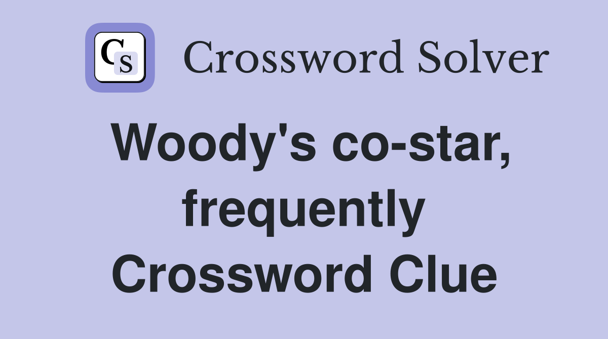 Woody's co-star, frequently Crossword Clue
