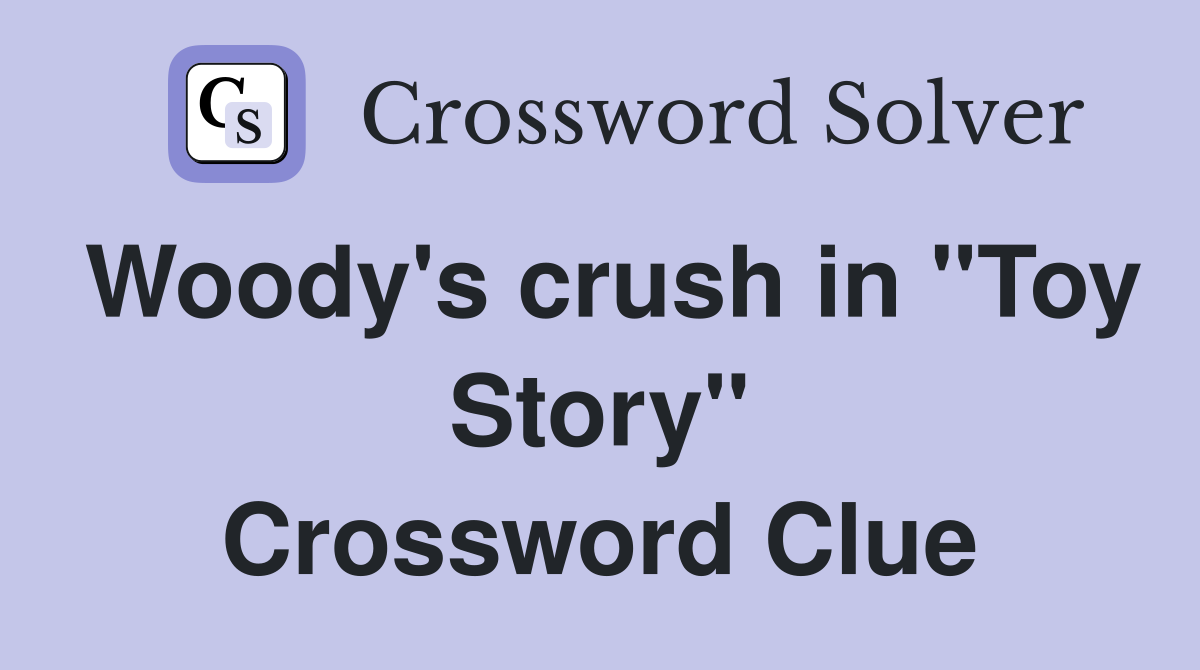 Woody's crush in "Toy Story" Crossword Clue