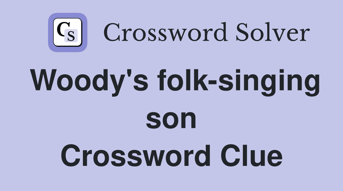 Woody's folk-singing son Crossword Clue