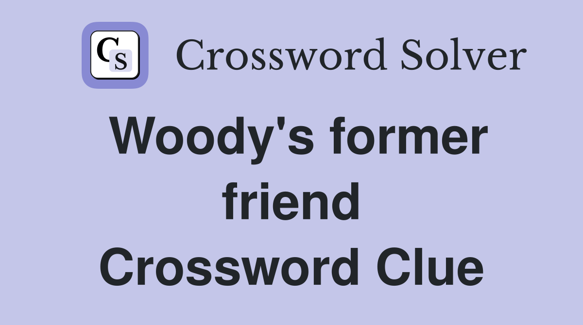 Woody's former friend Crossword Clue
