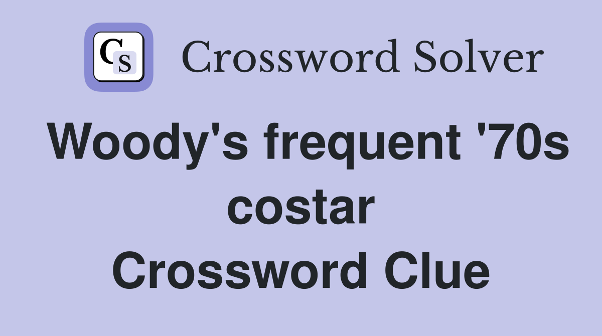 Woody's frequent '70s costar Crossword Clue