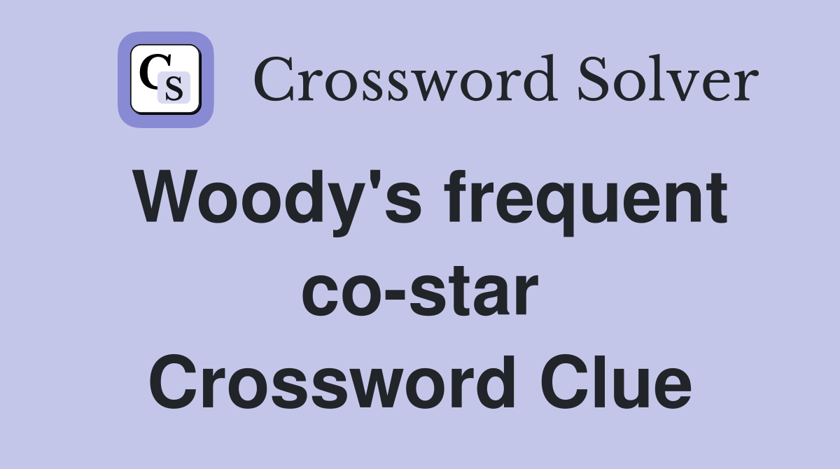 Woody's frequent co-star Crossword Clue