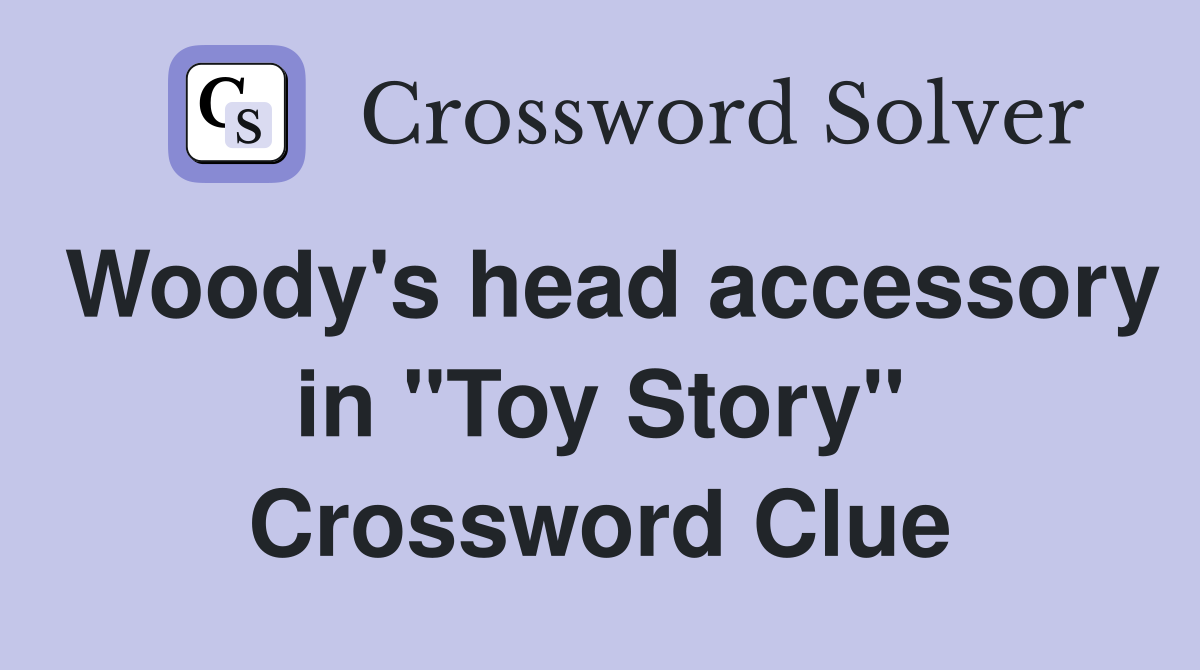Woody's head accessory in "Toy Story" Crossword Clue