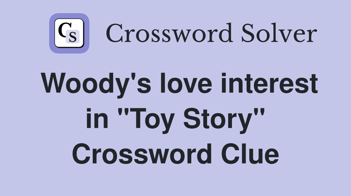 Woody's love interest in "Toy Story" Crossword Clue