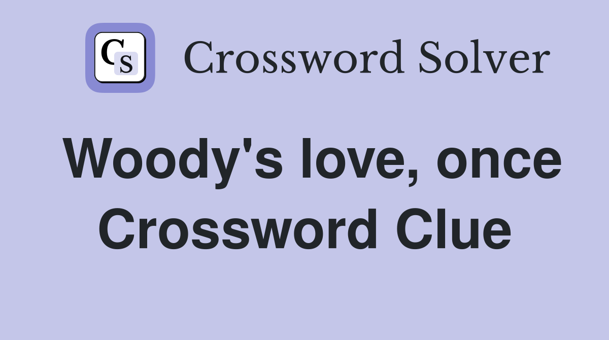 Woody's love, once Crossword Clue