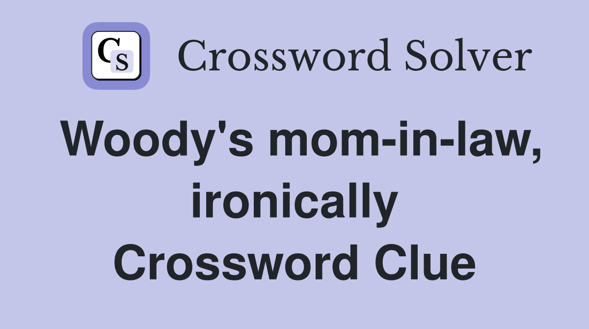 Woody's mom-in-law, ironically Crossword Clue
