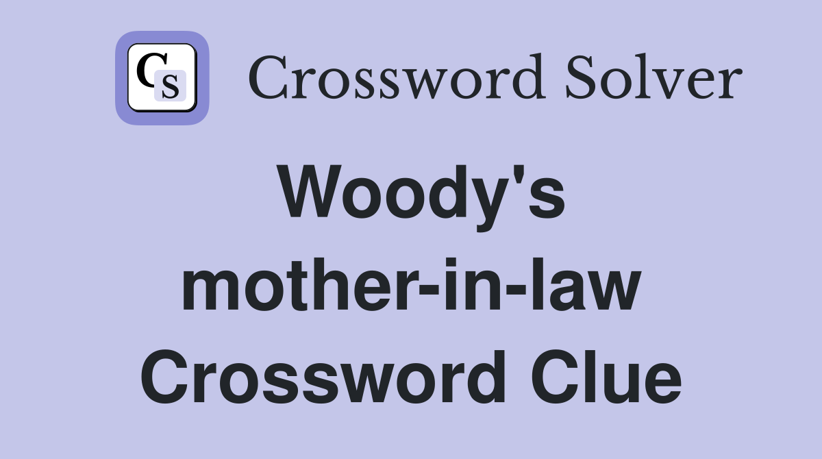 Woody's mother-in-law Crossword Clue