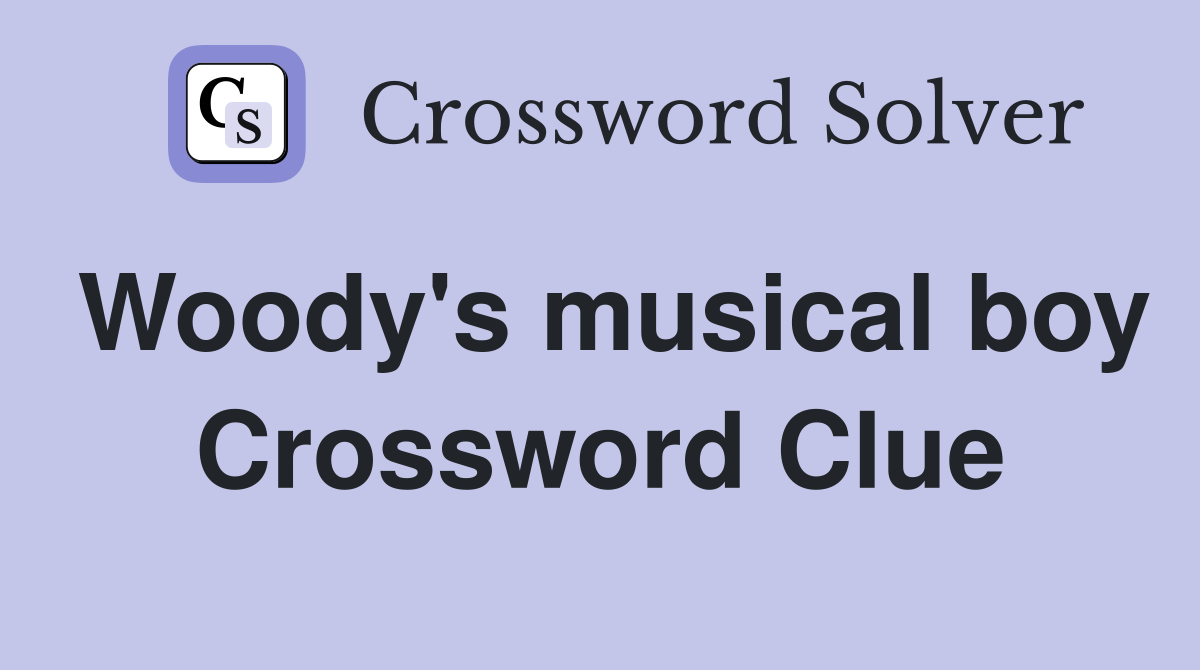 Woody's musical boy Crossword Clue