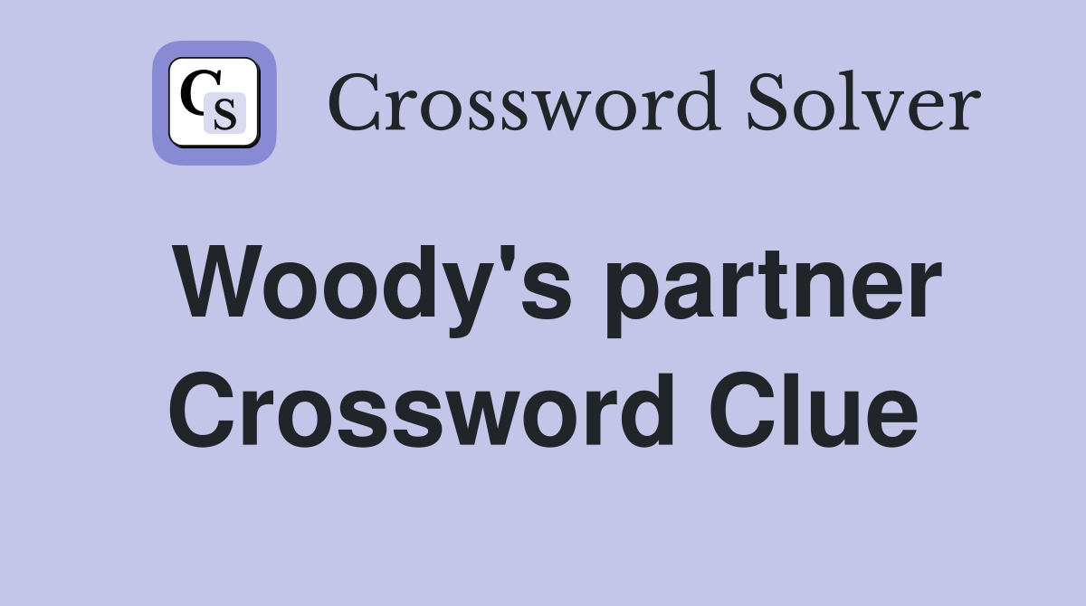 Woody's partner Crossword Clue