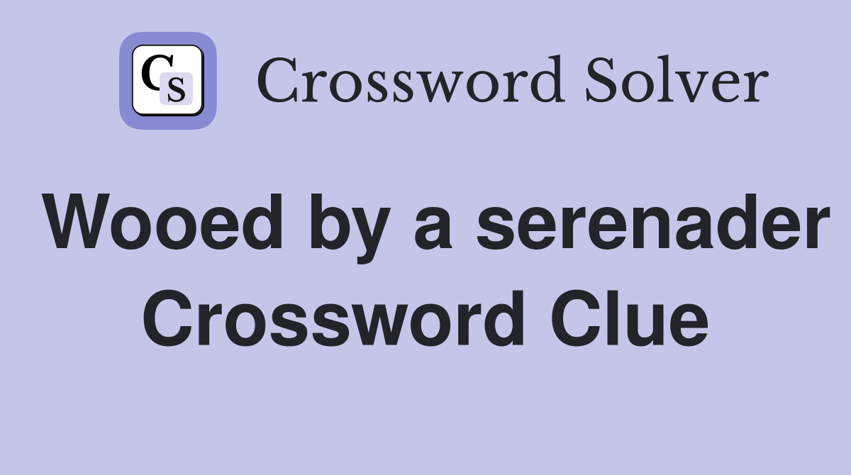 Wooed by a serenader Crossword Clue