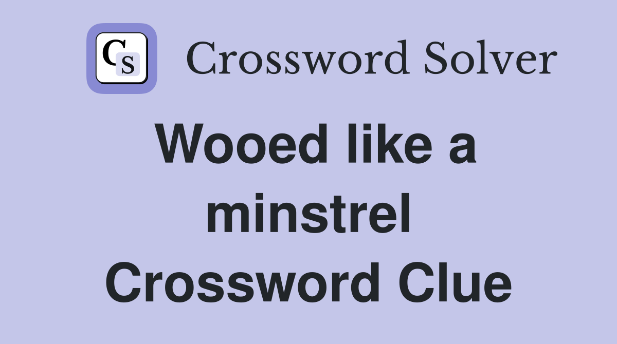 Wooed like a minstrel Crossword Clue