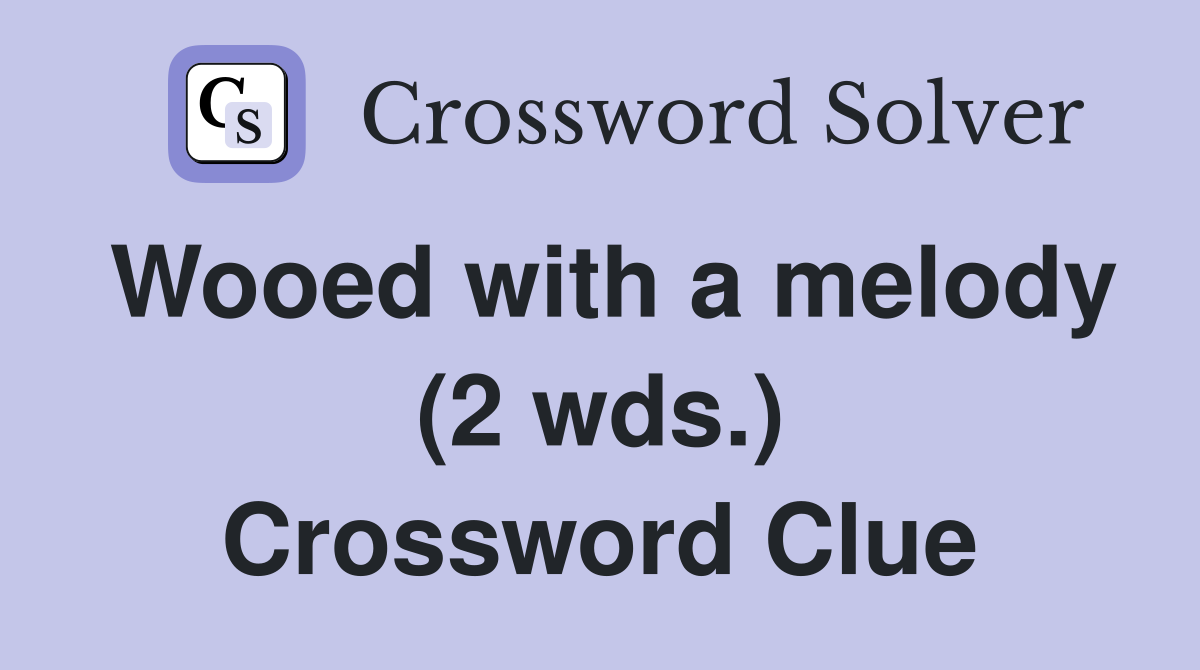 Wooed with a melody (2 wds.) Crossword Clue