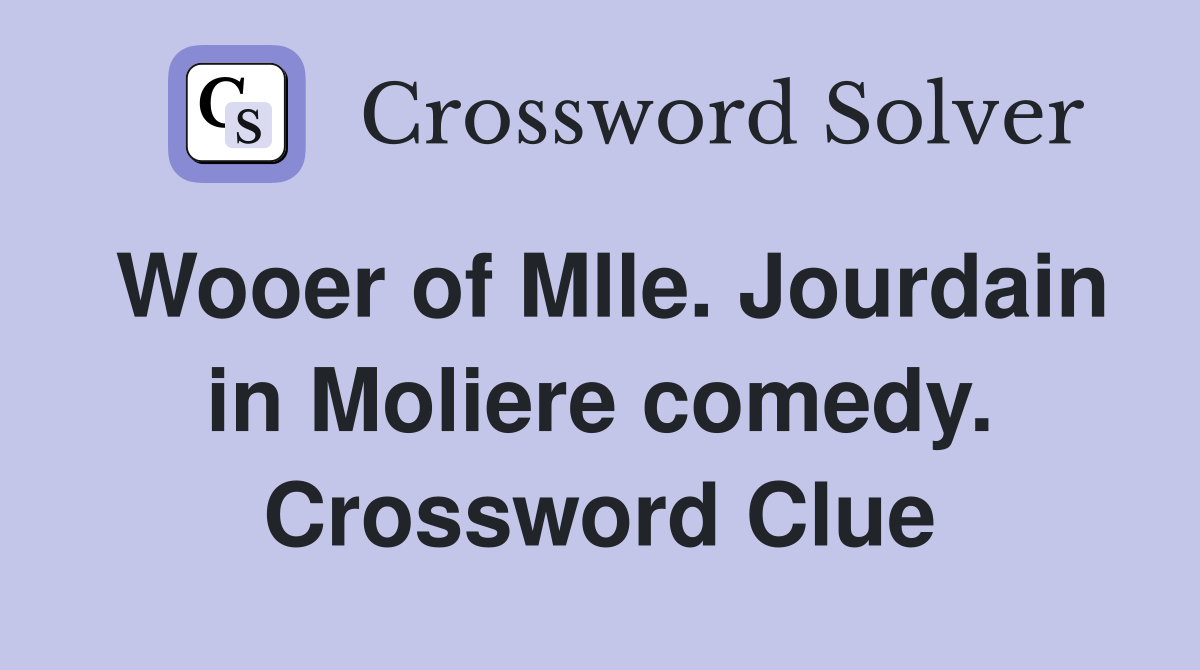 Wooer of Mlle. Jourdain in Moliere comedy. Crossword Clue