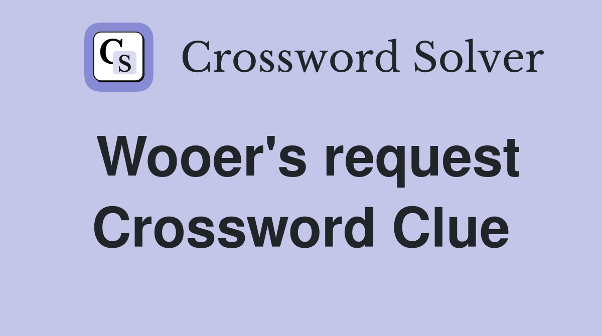 Wooer's request Crossword Clue