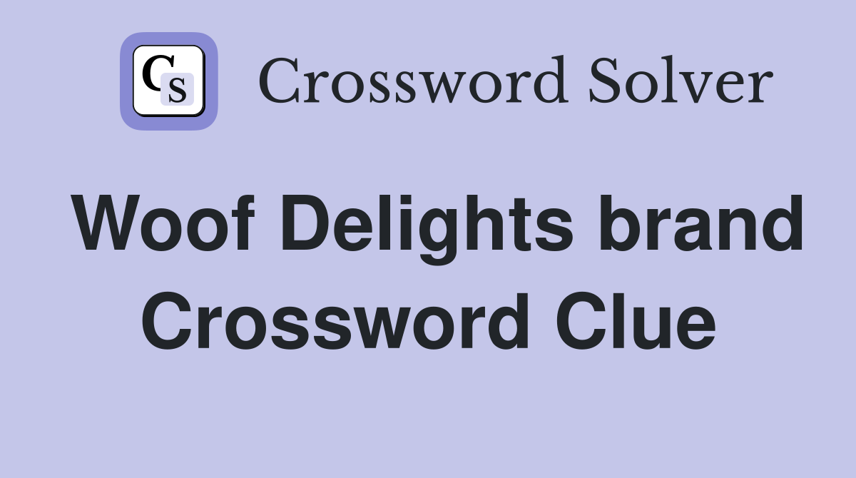 Woof Delights brand Crossword Clue