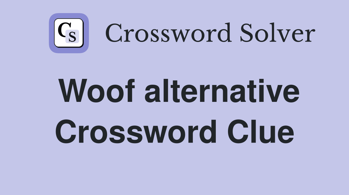 Woof alternative Crossword Clue