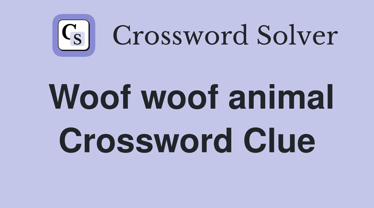 Woof woof animal Crossword Clue