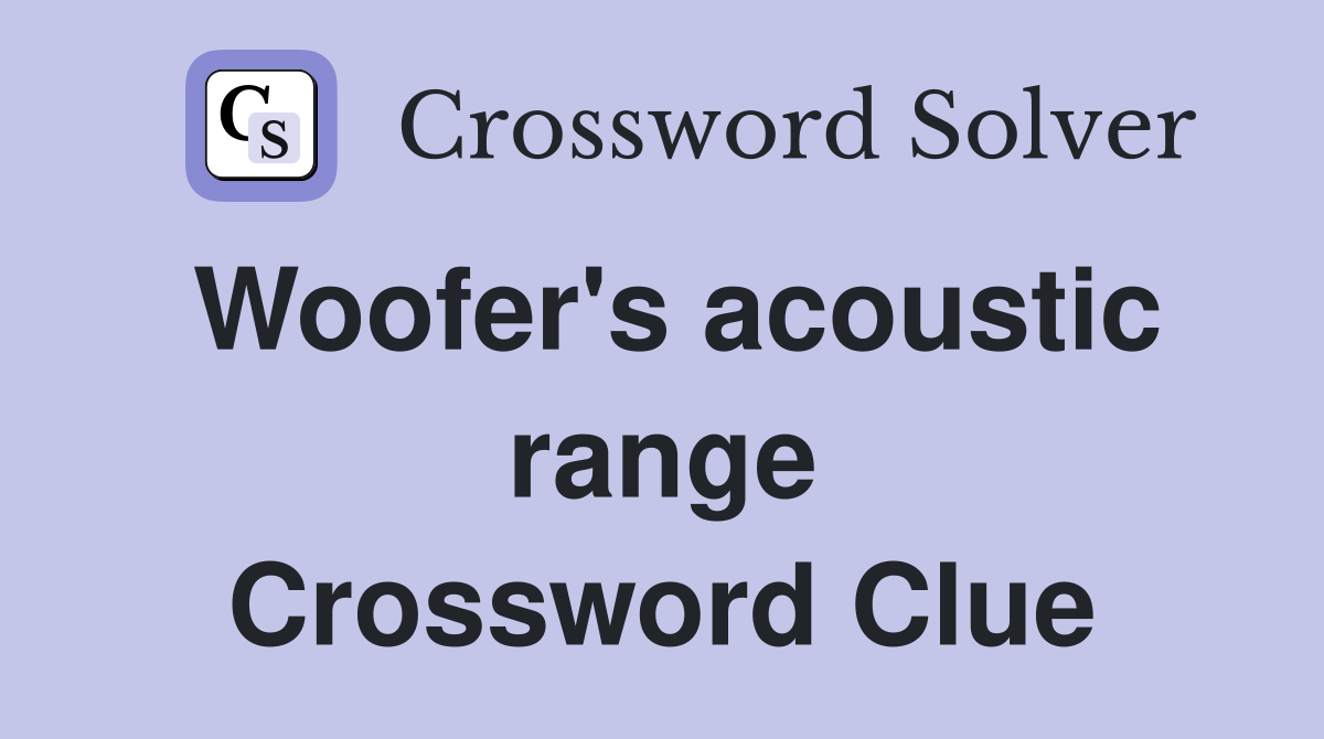 Woofer's acoustic range Crossword Clue