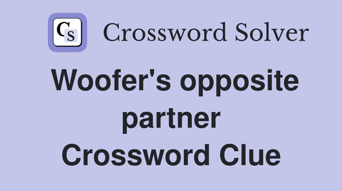 Woofer's opposite partner Crossword Clue