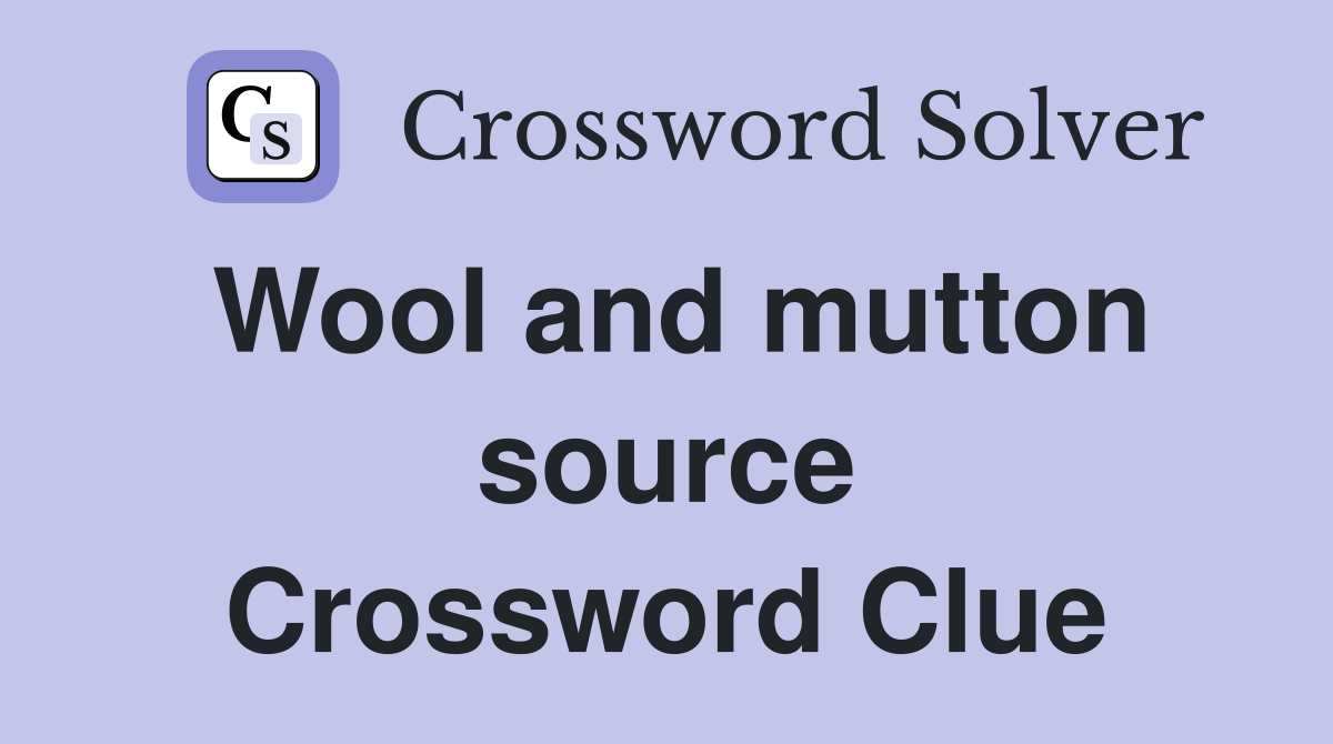 Wool and mutton source Crossword Clue