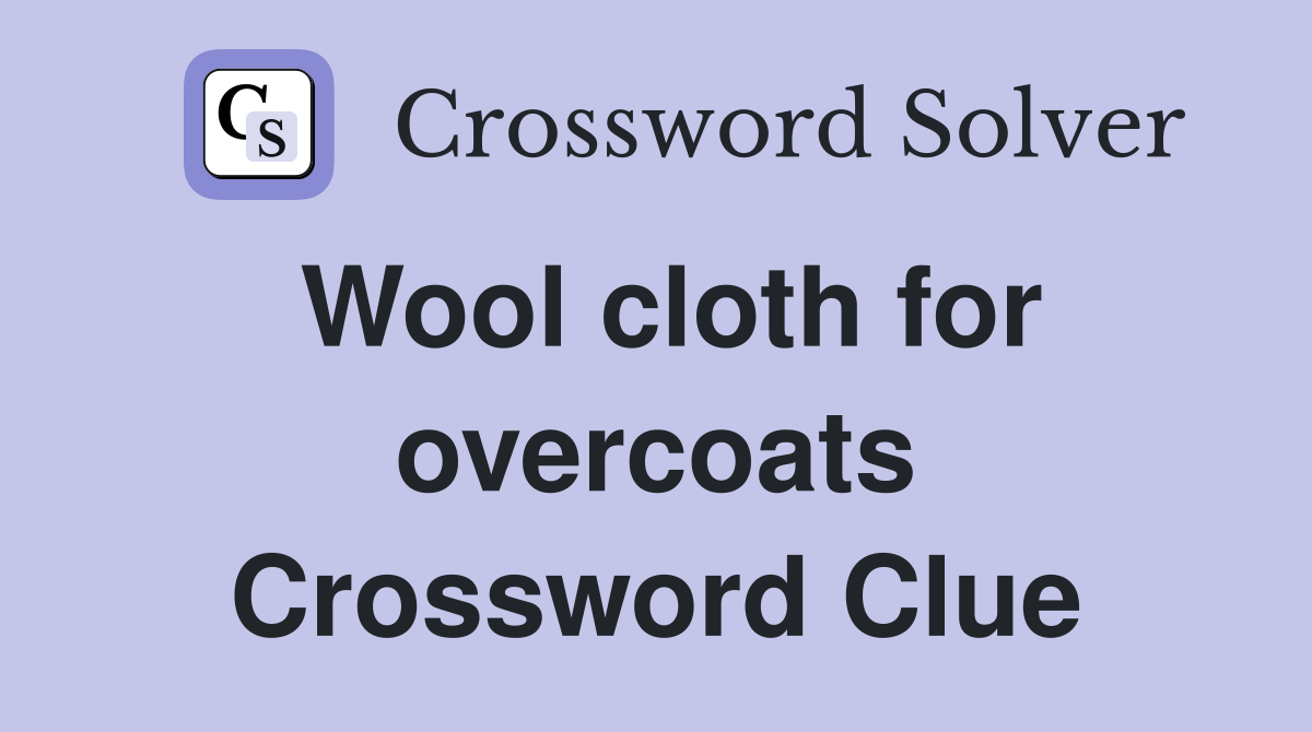 Wool cloth for overcoats Crossword Clue
