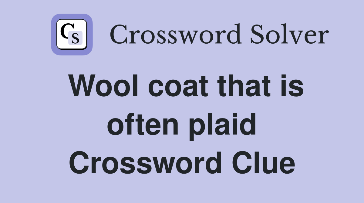 Wool coat that is often plaid Crossword Clue