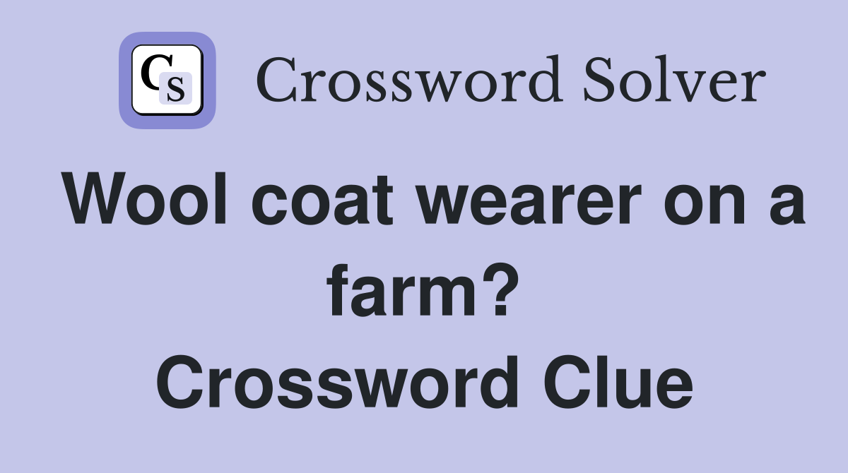 Wool coat wearer on a farm? Crossword Clue