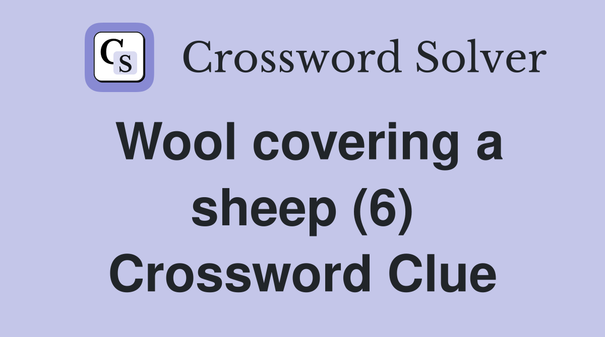 Wool covering a sheep (6) Crossword Clue