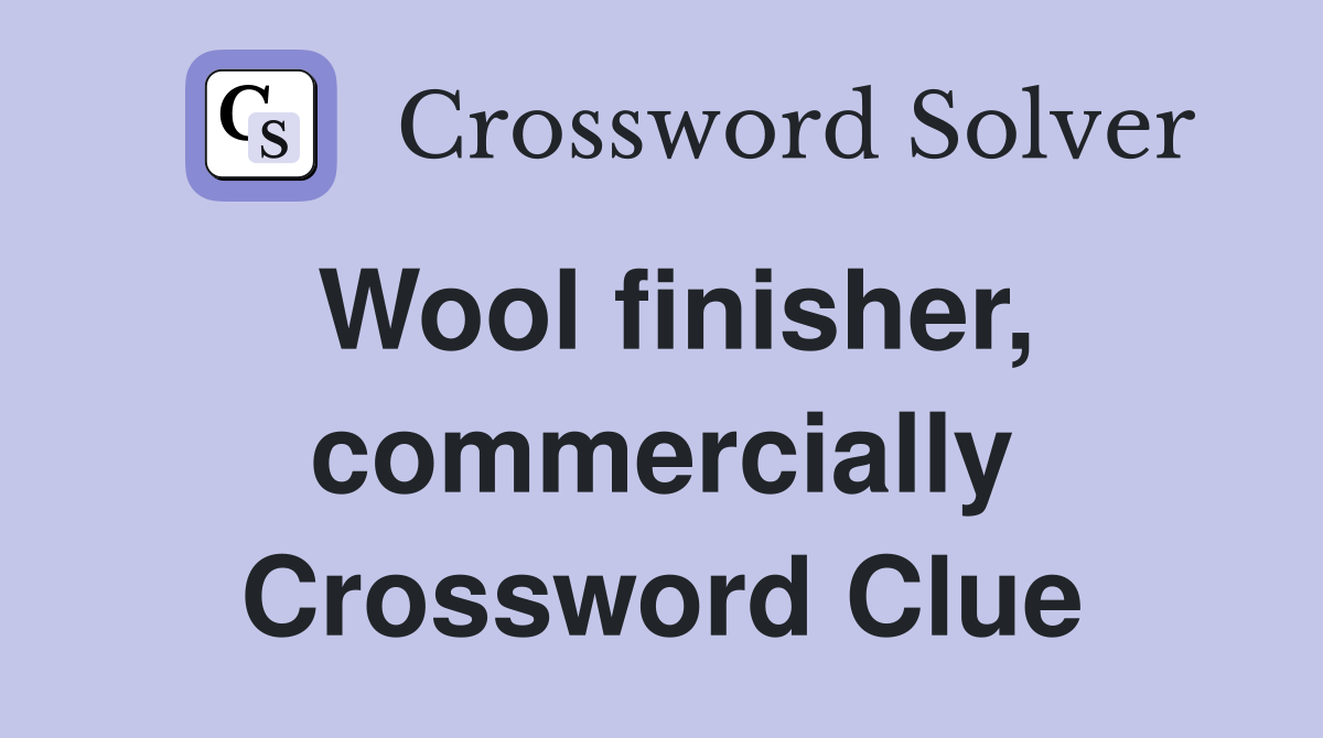 Wool finisher, commercially Crossword Clue