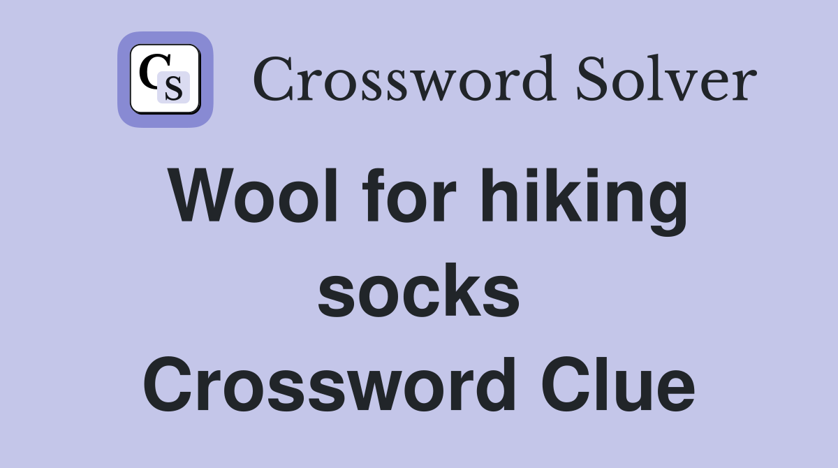 Wool for hiking socks Crossword Clue