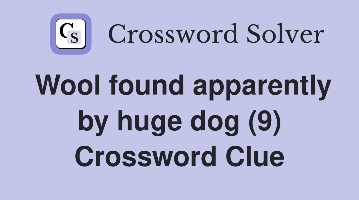 Wool found apparently by huge dog (9) Crossword Clue