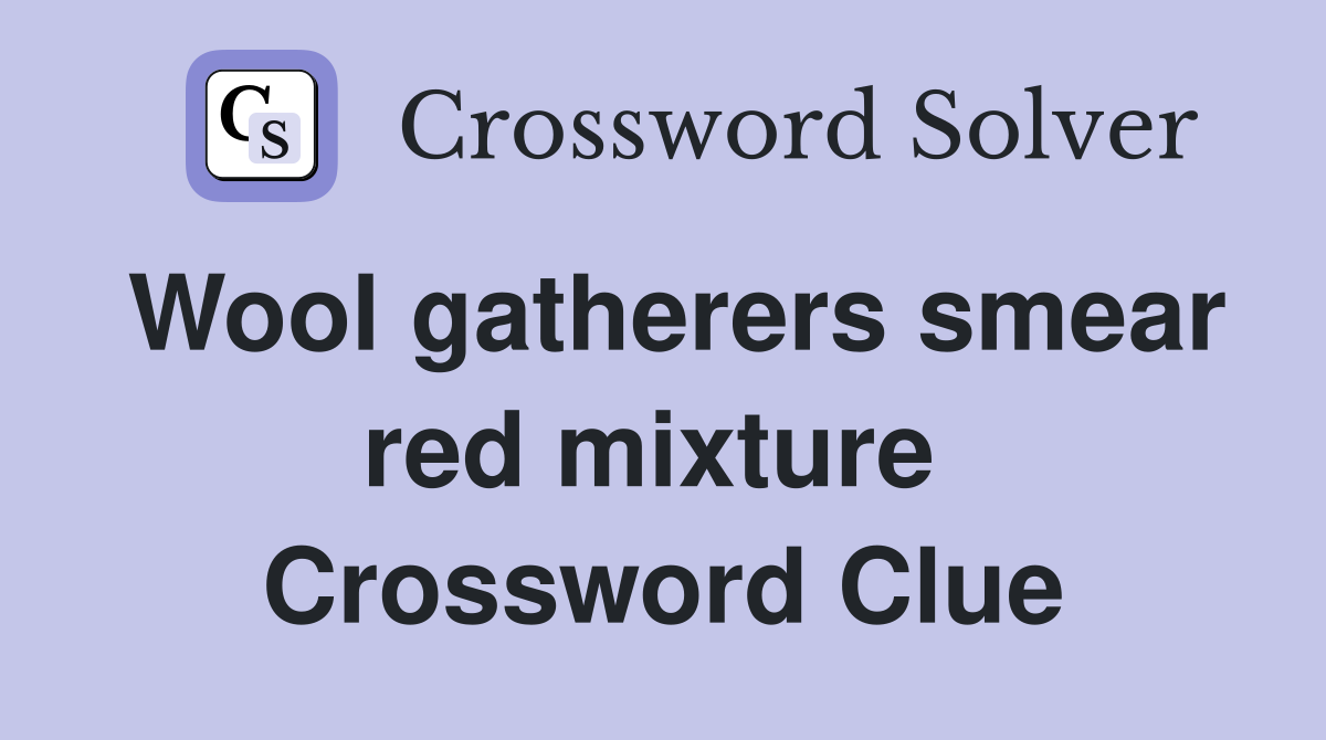 Wool gatherers smear red mixture  Crossword Clue