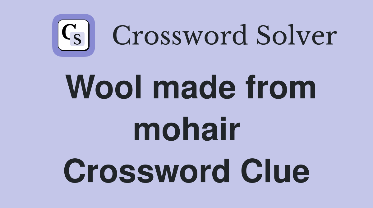 Wool made from mohair Crossword Clue