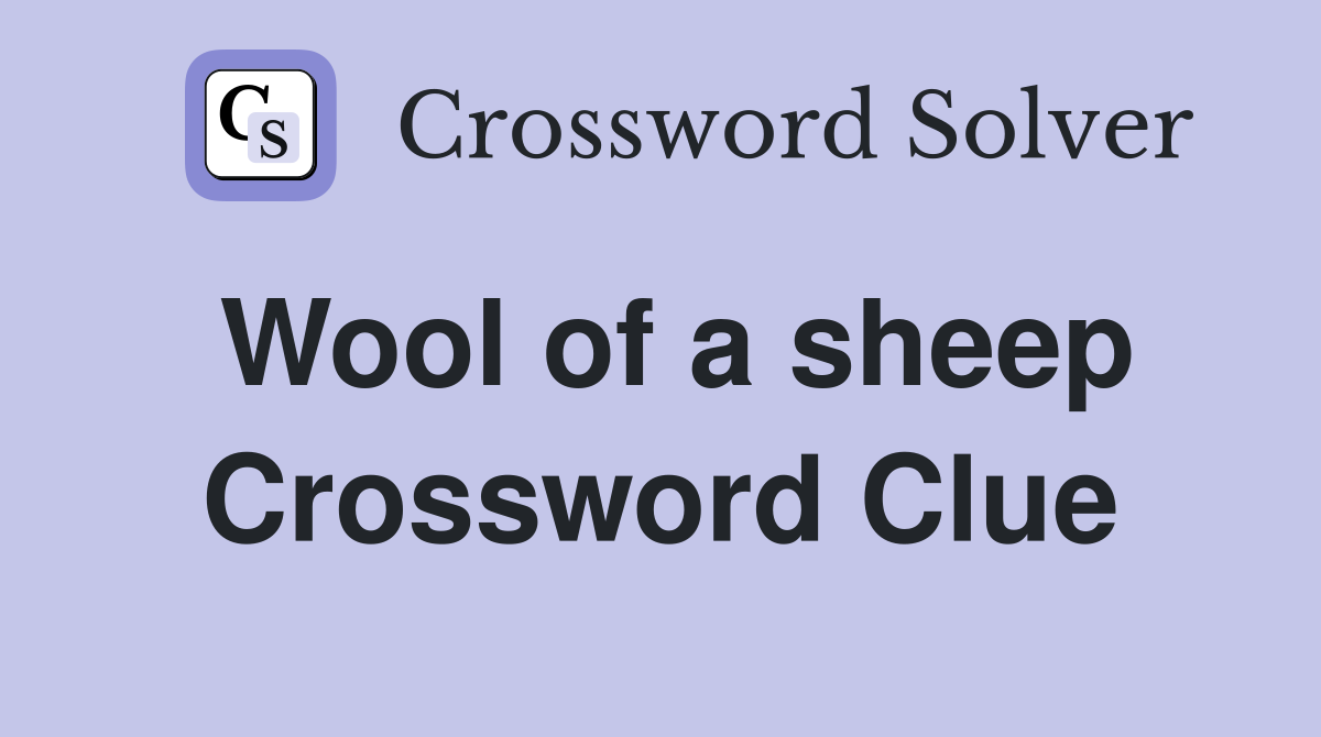 Wool of a sheep Crossword Clue