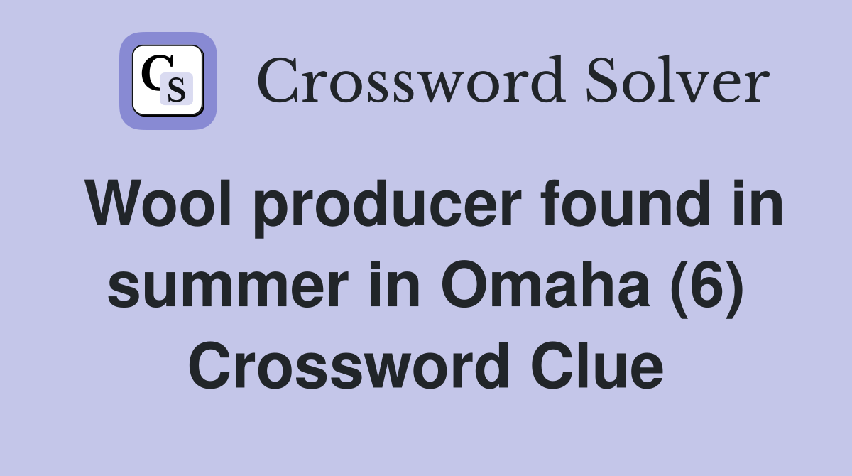 Wool producer found in summer in Omaha (6) Crossword Clue