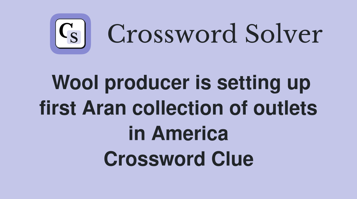 Wool producer is setting up first Aran collection of outlets in America Crossword Clue