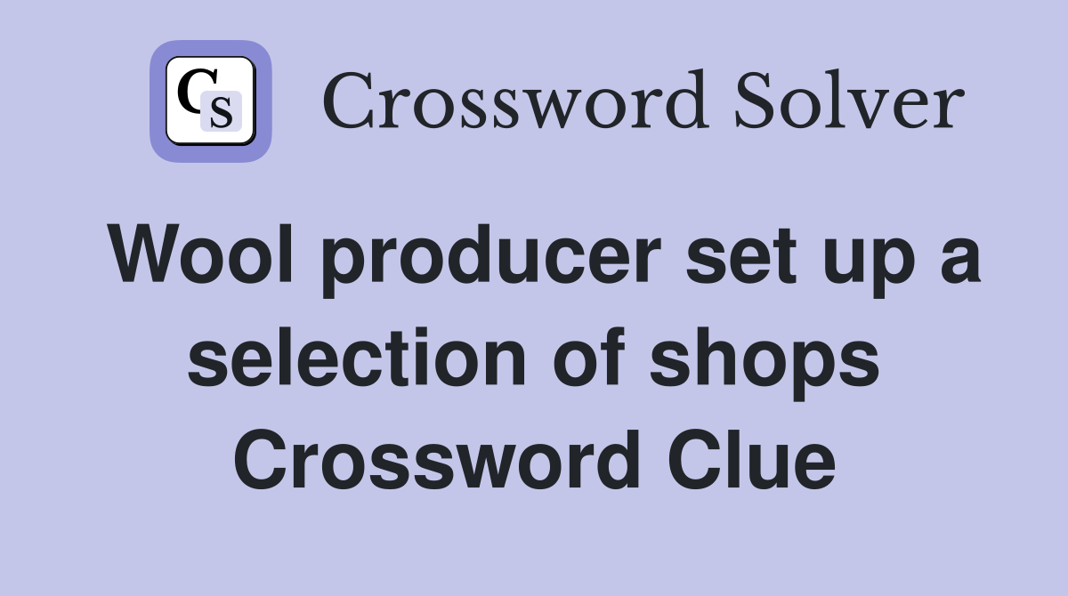 Wool producer set up a selection of shops Crossword Clue