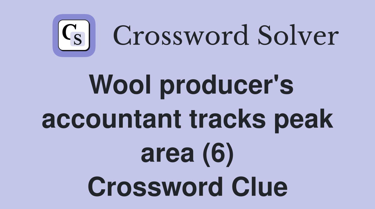 Wool producer's accountant tracks peak area (6) Crossword Clue